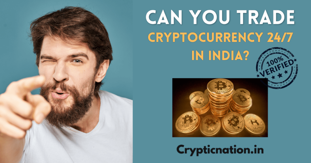 Can you trade cryptocurrency 24/7 in India?