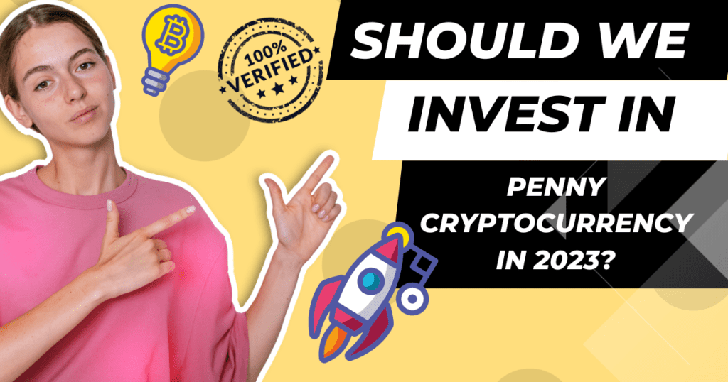 Should we invest in penny cryptocurrency in 2023?