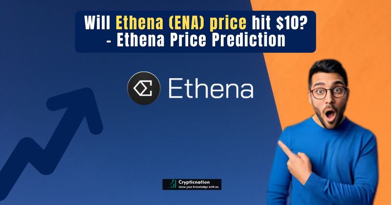 Will Ethena (ENA) price hit $10